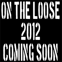 ON THE LOOSE 2012 Coming SOON!